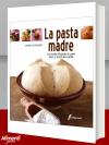 Libro di A. Scialdone: La pasta madre. 64 ricette illustrate di pane, dolci e stuzzichini salati 
