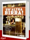 Libro Un'altra birra! 265 birrifici artigianali in Italia: luoghi, storie e persone in un mondo in fermento