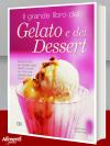 Il grande libro dei gelati e dei dessert